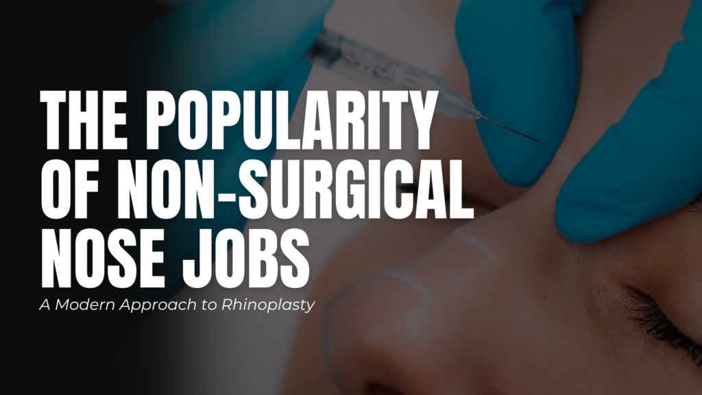 The-Popularity-of-Non-Surgical-Nose-Jobs-A-Modern-Approach-to-Rhinoplasty